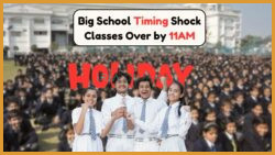 Big Change in School Timing – Classes to Dismiss at 11AM from This Date
