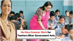 Teachers in Bihar Relieved from Summer Vacation Duty – New Government Order Brings Major Relief